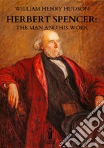 Herbert Spencer: The Man and his Work. E-book. Formato EPUB ebook