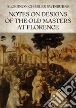 Notes on Designs of the Old Masters at Florence. E-book. Formato EPUB ebook