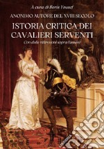 Istoria critica dei Cavalieri ServentiCon delle riflessioni sopra l&apos;amore. E-book. Formato EPUB