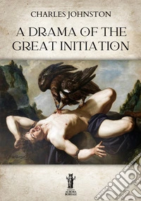 A Drama of the Great Initiation. E-book. Formato EPUB ebook