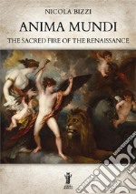 Anima Mundi. The Sacred Fire of the Renaissance. E-book. Formato EPUB ebook