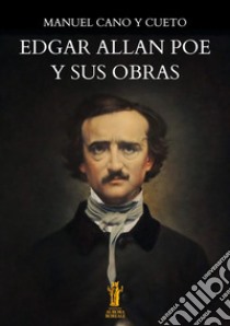 Edgar Allan Poe y sus obras. E-book. Formato EPUB ebook di Manuel Cano y Cueto