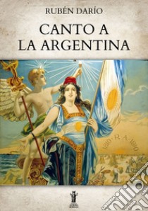 Canto a la Argentina. E-book. Formato EPUB ebook di Rubén Darío