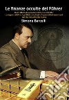 Le finanze occulte del FührerDal trattato di Versailles all’ascesa di Hitler. Le responsabilità di politici, banchieri e imprenditori americani nel riarmo della Germania. E-book. Formato EPUB ebook di Simone Barcelli