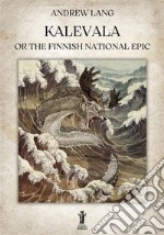 Kalevala or the Finnish National Epic. E-book. Formato EPUB ebook