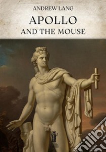 Apollo and the Mouse. E-book. Formato EPUB ebook di Andrew Lang