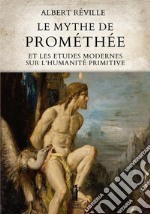 Le Mythe de Prométhée et les Etudes modernes sur l’Humanité primitive. E-book. Formato EPUB