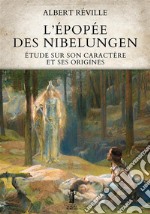 L’Épopée des NibelungenÉtude sur son caractère et ses origines. E-book. Formato EPUB