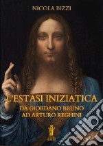 L&apos;Estasi Iniziatica. Da Giordano Bruno ad Arturo Reghini. E-book. Formato EPUB ebook