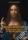 L'Estasi Iniziatica. Da Giordano Bruno ad Arturo Reghini. E-book. Formato EPUB ebook di Nicola Bizzi
