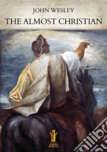 The Almost Christian. E-book. Formato EPUB ebook di John Wesley