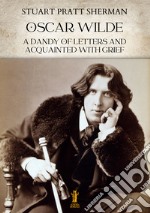 Oscar Wilde. A dandy of letters and acquainted with grief. E-book. Formato EPUB