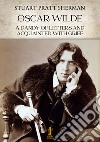 Oscar Wilde. A dandy of letters and acquainted with grief. E-book. Formato EPUB ebook di Stuart Pratt Sherman