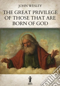 The Great Privilege of those that are Born of God. E-book. Formato EPUB ebook