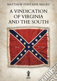 A Vindication of Virginia and the South. E-book. Formato EPUB ebook