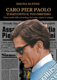 Caro Pier Paolo, ti racconto il tuo omicidioDiario inedito della criminologa che ha fatto riaprire le indagini. E-book. Formato EPUB ebook