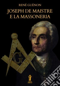 Joseph De Maistre e la Massoneria. E-book. Formato EPUB ebook