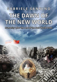 The Dawn of the New World. Humanity after the end of the New World Order. E-book. Formato EPUB ebook