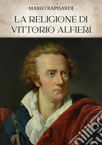 La Religione di Vittorio Alfieri. E-book. Formato EPUB ebook