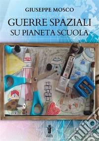Guerre spaziali su Pianeta Scuola. E-book. Formato EPUB ebook
