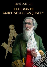L’enigma di Martines de Pasqually. E-book. Formato EPUB ebook