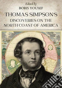 Thomas Simpson's Discoveries on the North Coast of America. E-book. Formato EPUB ebook