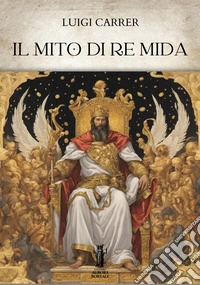 Il Mito di Re Mida. E-book. Formato EPUB ebook