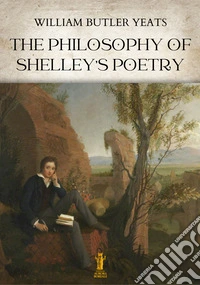 The Philosophy of Shelley's Poetry. E-book. Formato EPUB ebook