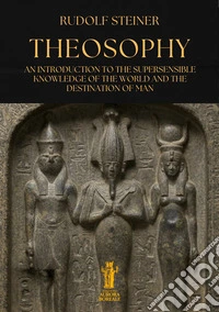 TheosophyAn Introduction to the Supersensible Knowledge of the World and the Destination of Man. E-book. Formato EPUB ebook