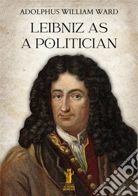Leibniz as a Politician. E-book. Formato EPUB ebook
