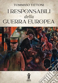 I Responsabili della Guerra Europea. E-book. Formato EPUB ebook