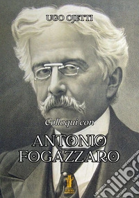 Colloqui con Antonio Fogazzaro. E-book. Formato EPUB ebook