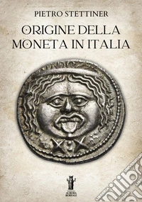 Origine della moneta in Italia. E-book. Formato EPUB ebook