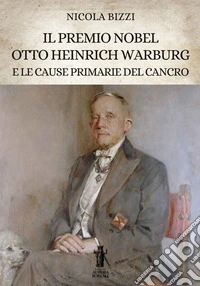 Il Premio Nobel Otto Heinrich Warburg e le cause primarie del cancro. E-book. Formato EPUB ebook