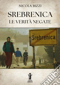 Srebrenica. Le verità negate. E-book. Formato EPUB ebook