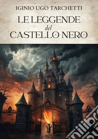 Le leggende del castello nero. E-book. Formato EPUB ebook