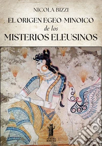 El origen egeo-minoico de los Misterios Eleusinos. E-book. Formato EPUB ebook