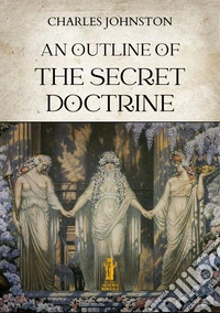 An Outline of the Secret Doctrine. E-book. Formato EPUB ebook