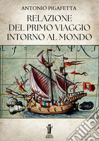Relazione del primo viaggio intorno al mondo. E-book. Formato EPUB ebook