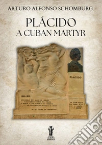 Plácido, a Cuban Martyr. E-book. Formato EPUB ebook