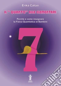 Il Quanto alle ElementariPerché e come insegnare la Fisica Quantistica ai bambini. E-book. Formato EPUB ebook