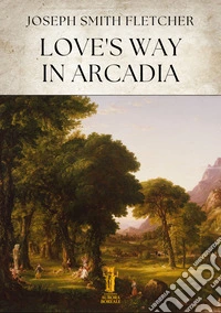 Love’s Way in Arcadia. E-book. Formato EPUB ebook