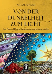 Von der Dunkelheit zum LichtAus Platons Höhle herauskommen und bewusst werden. E-book. Formato EPUB ebook