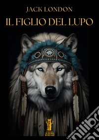Il Figlio del Lupo. E-book. Formato EPUB ebook