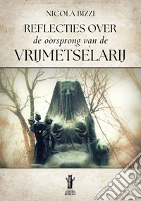 Reflecties over de oorsprong van de Vrijmetselarij. E-book. Formato EPUB ebook