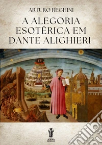 A Alegoria Esotérica em Dante Alighieri. E-book. Formato EPUB ebook