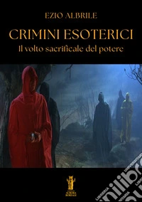 Crimini esotericiIl volto sacrificale del potere. E-book. Formato EPUB ebook
