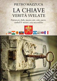 La Chiave. Verità svelatePatriarcato, fiabe, musica, arte, sette, guerre, simboli e misteri: cosa nascondono. E-book. Formato EPUB ebook