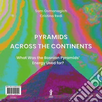 Pyramids Across the ContinentsWhat Was the Bosnian Pyramids’ Energy Used for?. E-book. Formato EPUB ebook