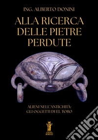Alla ricerca delle pietre perduteAlieni nell’antichità: gli oggetti di El Toro. E-book. Formato EPUB ebook